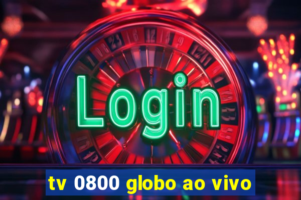 tv 0800 globo ao vivo